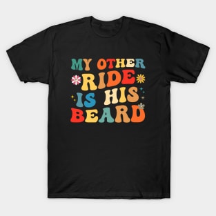 My Other Ride Is His Beard Groovy Sarcasm T-Shirt